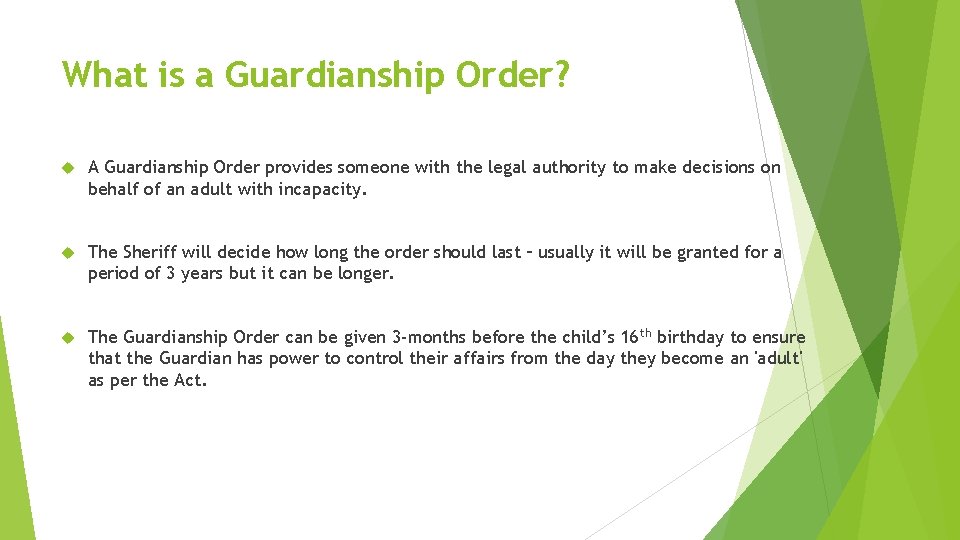 What is a Guardianship Order? A Guardianship Order provides someone with the legal authority