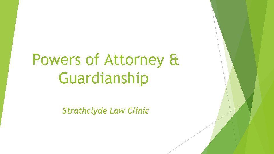 Powers of Attorney & Guardianship Strathclyde Law Clinic 