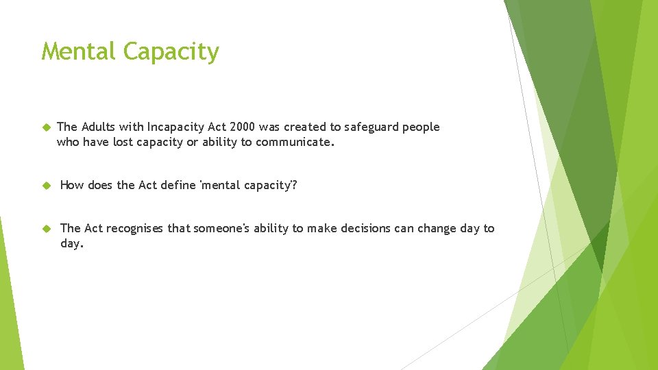 Mental Capacity The Adults with Incapacity Act 2000 was created to safeguard people who