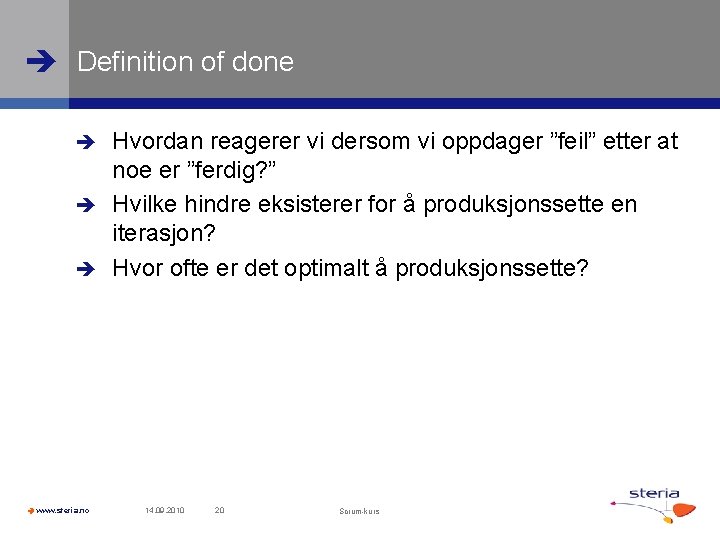  Definition of done Hvordan reagerer vi dersom vi oppdager ”feil” etter at noe