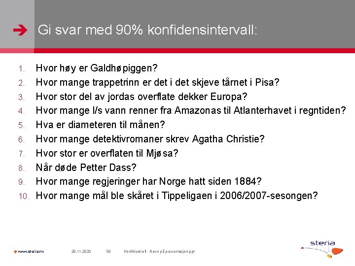  Gi svar med 90% konfidensintervall: Hvor høy er Galdhøpiggen? 2. Hvor mange trappetrinn