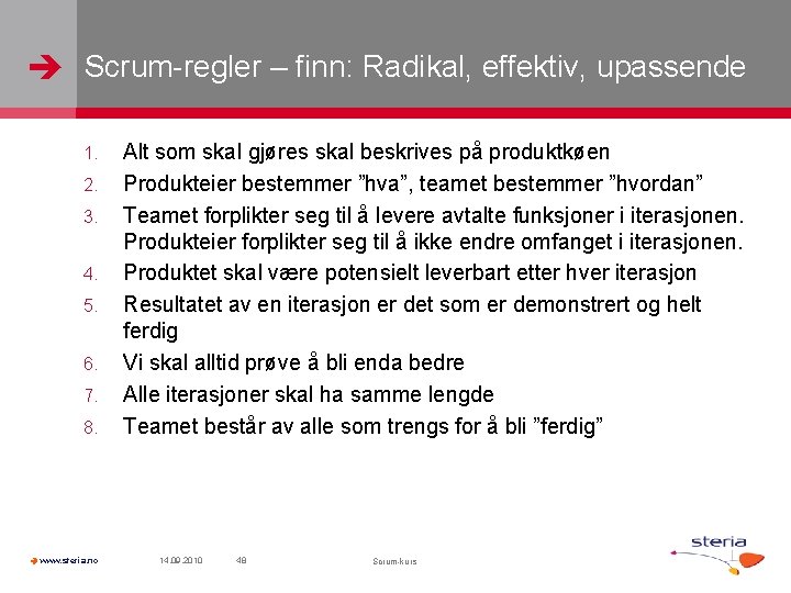 Scrum-regler – finn: Radikal, effektiv, upassende 1. 2. 3. 4. 5. 6. 7.