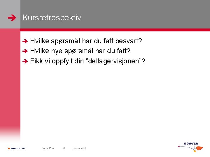  Kursretrospektiv Hvilke spørsmål har du fått besvart? Hvilke nye spørsmål har du fått?