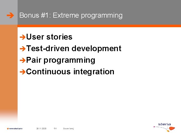  Bonus #1: Extreme programming User stories Test-driven development Pair programming Continuous integration www.