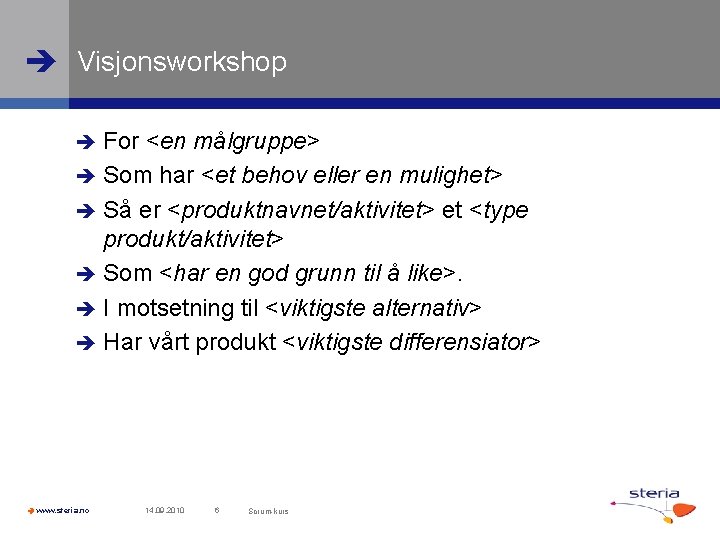  Visjonsworkshop For <en målgruppe> Som har <et behov eller en mulighet> Så er