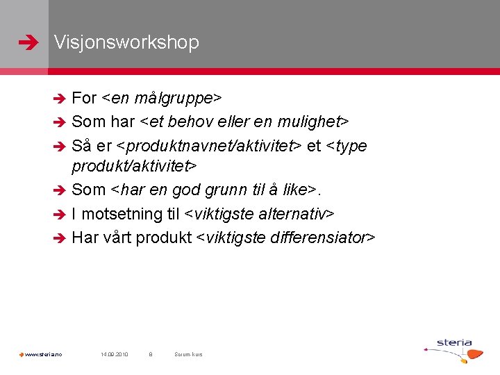  Visjonsworkshop For <en målgruppe> Som har <et behov eller en mulighet> Så er