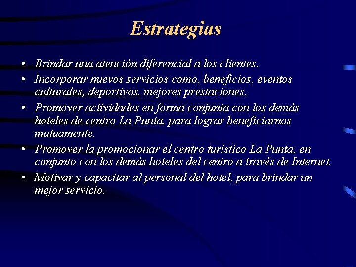 Estrategias • Brindar una atención diferencial a los clientes. • Incorporar nuevos servicios como,