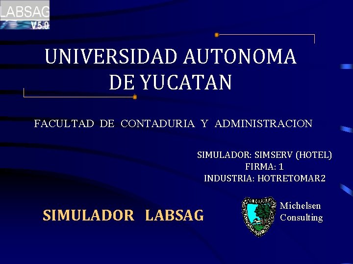 UNIVERSIDAD AUTONOMA DE YUCATAN FACULTAD DE CONTADURIA Y ADMINISTRACION SIMULADOR: SIMSERV (HOTEL) FIRMA: 1