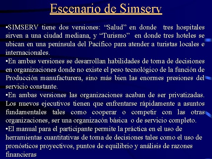 Escenario de Simserv • SIMSERV tiene dos versiones: “Salud” en donde tres hospitales sirven