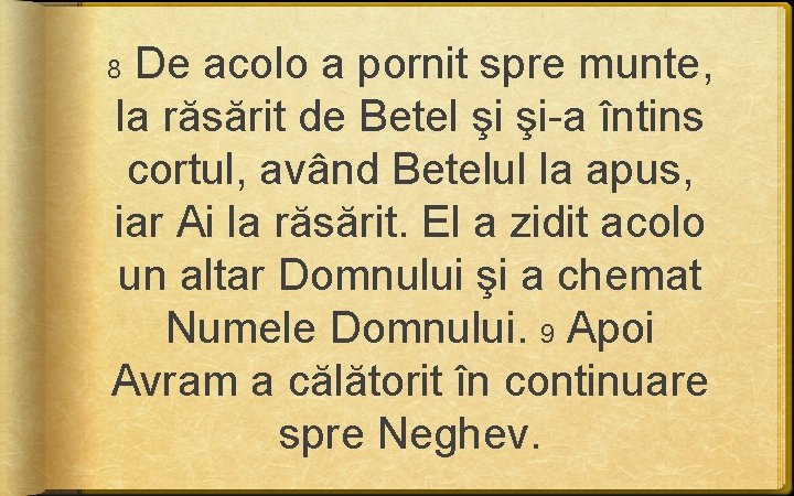 De acolo a pornit spre munte, la răsărit de Betel şi şi-a întins De acolo a pornit spre munte, la răsărit de Betel şi şi-a întins