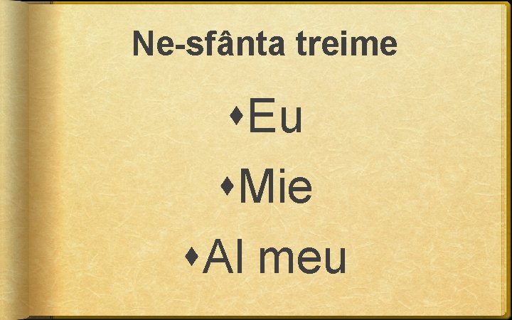 Ne-sfânta treime Eu Mie Al meu Ne-sfânta treime Eu Mie Al meu