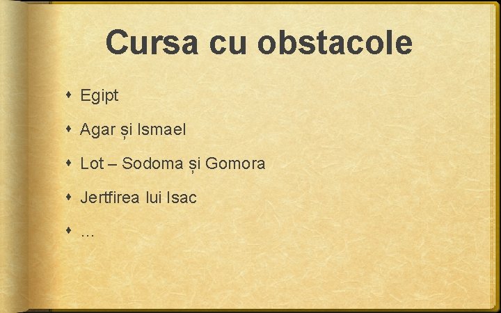 Cursa cu obstacole Egipt Agar și Ismael Lot – Sodoma și Gomora Jertfirea lui Cursa cu obstacole Egipt Agar și Ismael Lot – Sodoma și Gomora Jertfirea lui