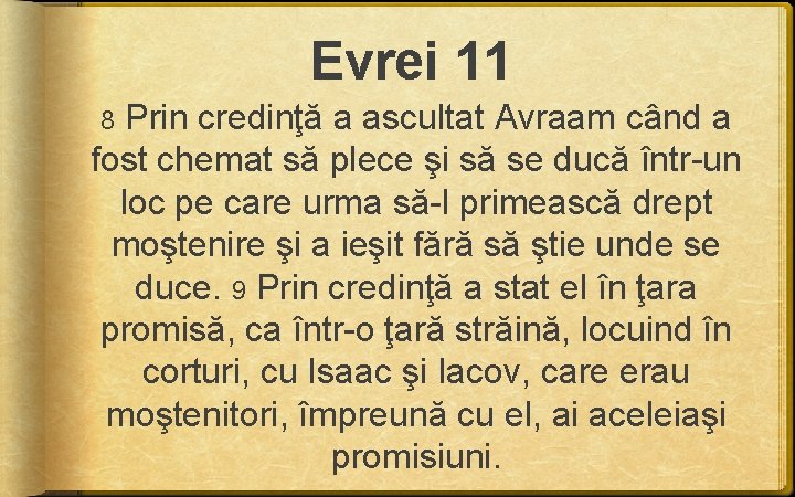 Evrei 11 8 Prin credinţă a ascultat Avraam când a fost chemat să plece Evrei 11 8 Prin credinţă a ascultat Avraam când a fost chemat să plece
