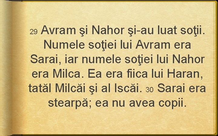 Avram şi Nahor şi-au luat soţii. Numele soţiei lui Avram era Sarai, iar Avram şi Nahor şi-au luat soţii. Numele soţiei lui Avram era Sarai, iar