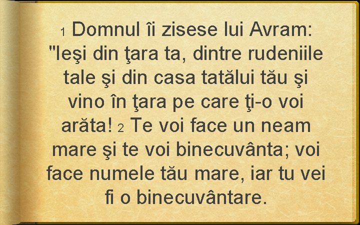Domnul îi zisese lui Avram: "Ieşi din ţara ta, dintre rudeniile tale şi Domnul îi zisese lui Avram: "Ieşi din ţara ta, dintre rudeniile tale şi
