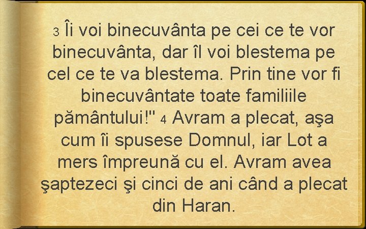 3 Îi voi binecuvânta pe cei ce te vor binecuvânta, dar îl voi blestema 3 Îi voi binecuvânta pe cei ce te vor binecuvânta, dar îl voi blestema