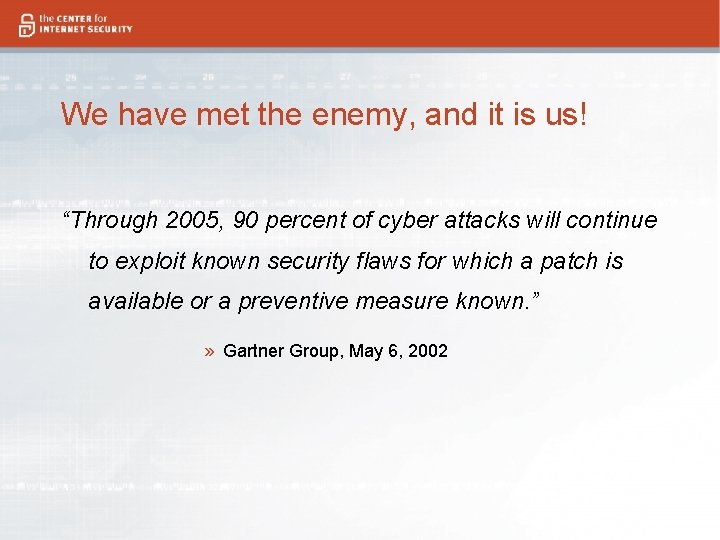 We have met the enemy, and it is us! “Through 2005, 90 percent of We have met the enemy, and it is us! “Through 2005, 90 percent of