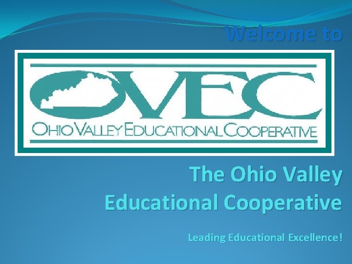 Welcome to The Ohio Valley Educational Cooperative Leading Educational Excellence! 