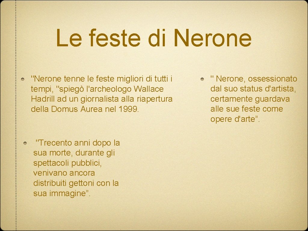 Le feste di Nerone "Nerone tenne le feste migliori di tutti i tempi, "spiegò