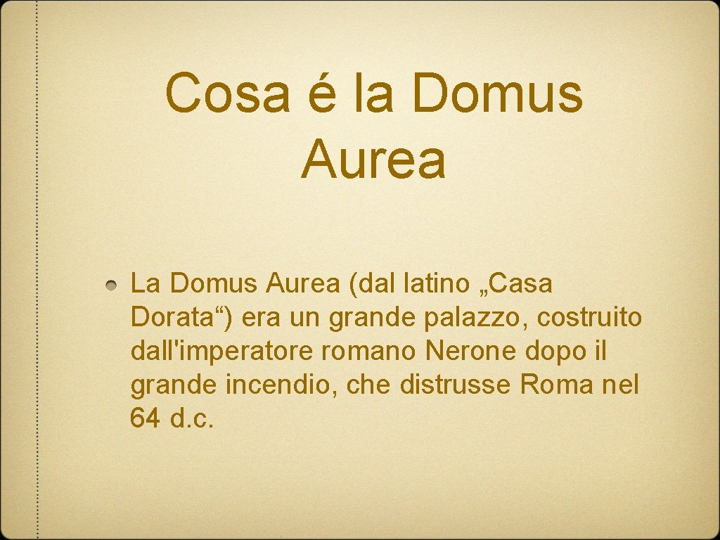 Cosa é la Domus Aurea La Domus Aurea (dal latino „Casa Dorata“) era un