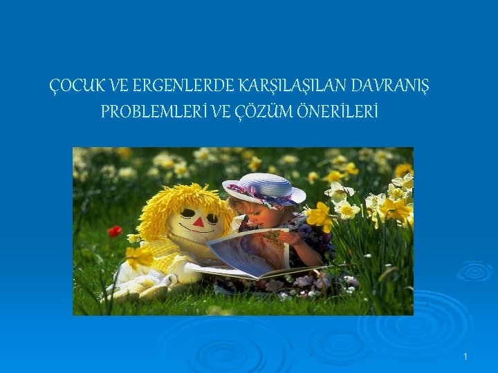 ÇOCUK VE ERGENLERDE KARŞILAN DAVRANIŞ PROBLEMLERİ VE ÇÖZÜM ÖNERİLERİ 1 