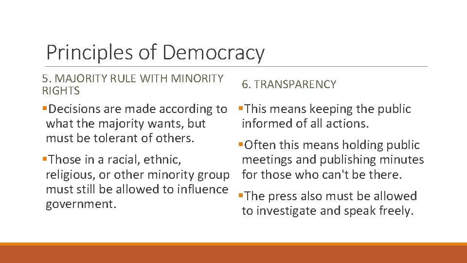 Principles of Democracy 5. MAJORITY RULE WITH MINORITY RIGHTS 6. TRANSPARENCY §Decisions are made