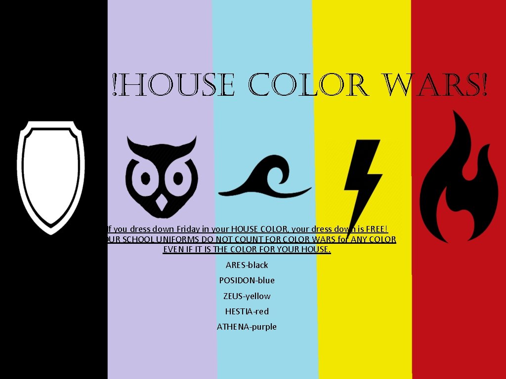 !HOUSE COLOR WARS! If you dress down Friday in your HOUSE COLOR, your dress