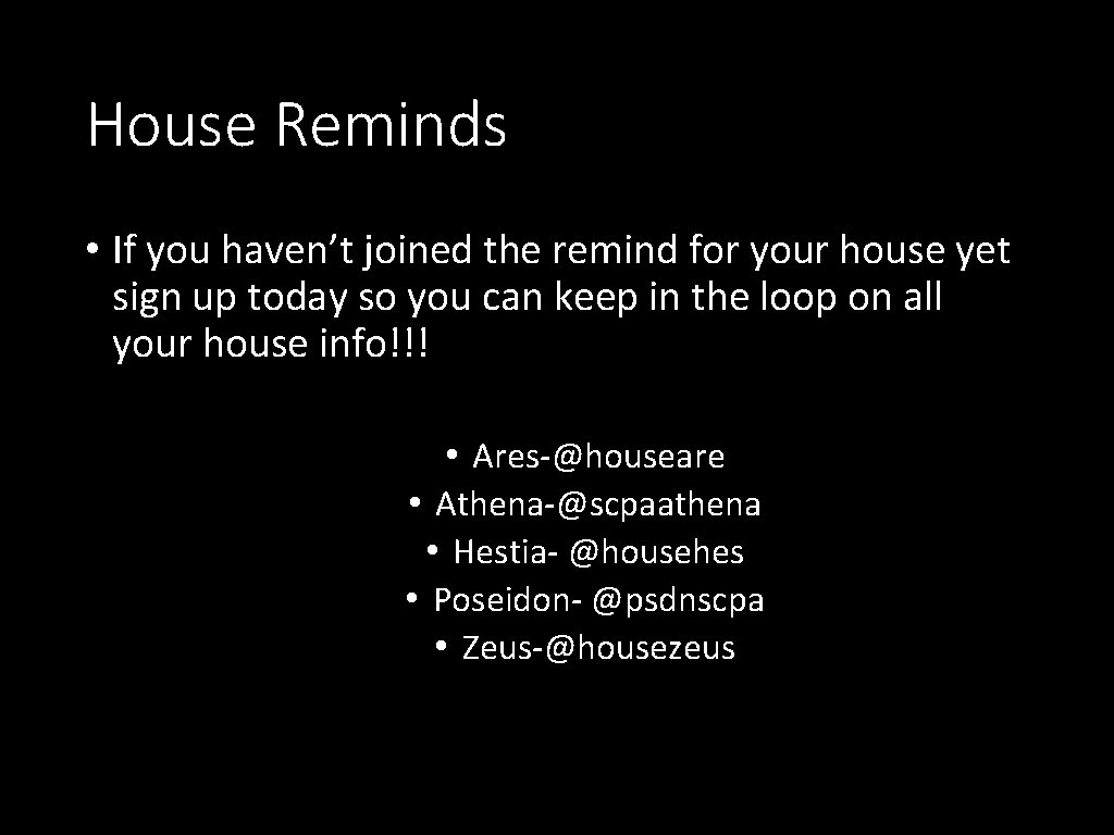 House Reminds • If you haven’t joined the remind for your house yet sign