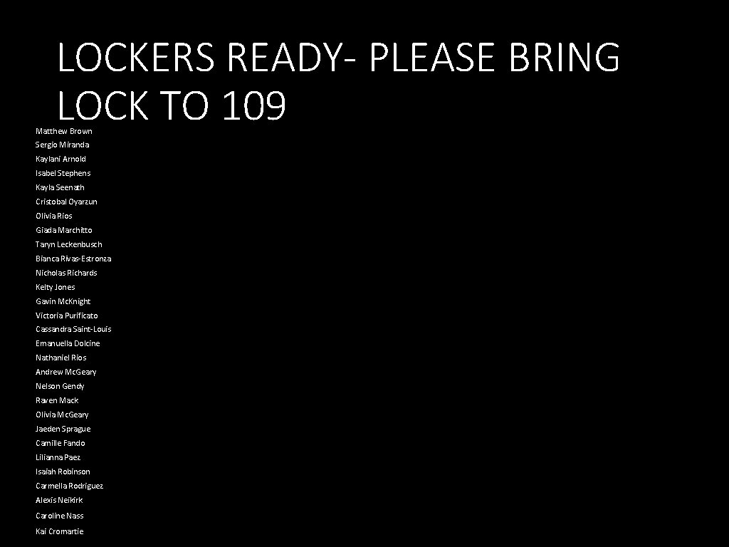 LOCKERS READY- PLEASE BRING LOCK TO 109 Matthew Brown Sergio Miranda Kaylani Arnold Isabel