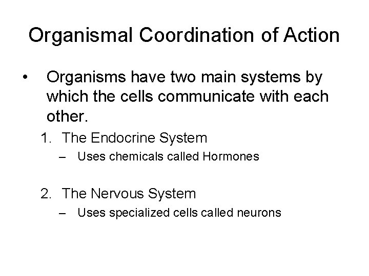 Organismal Coordination of Action • Organisms have two main systems by which the cells