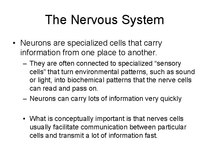 The Nervous System • Neurons are specialized cells that carry information from one place