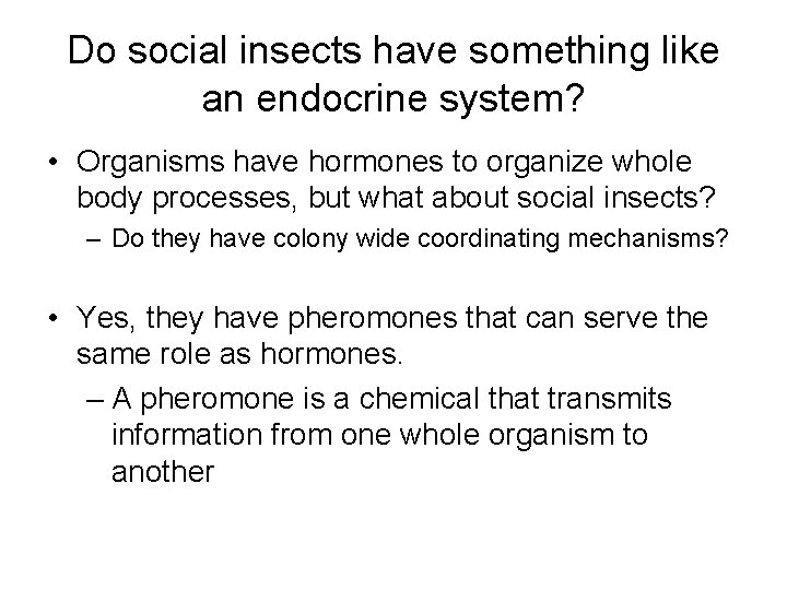 Do social insects have something like an endocrine system? • Organisms have hormones to
