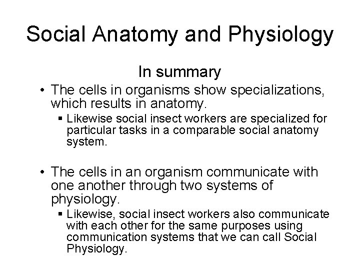 Social Anatomy and Physiology In summary • The cells in organisms show specializations, which
