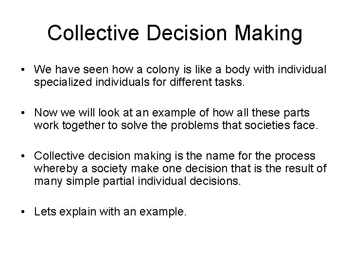 Collective Decision Making • We have seen how a colony is like a body