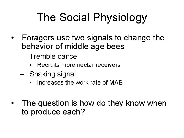 The Social Physiology • Foragers use two signals to change the behavior of middle