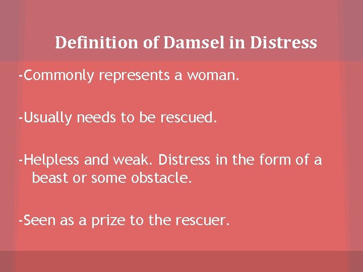 Definition of Damsel in Distress -Commonly represents a woman. -Usually needs to be rescued.