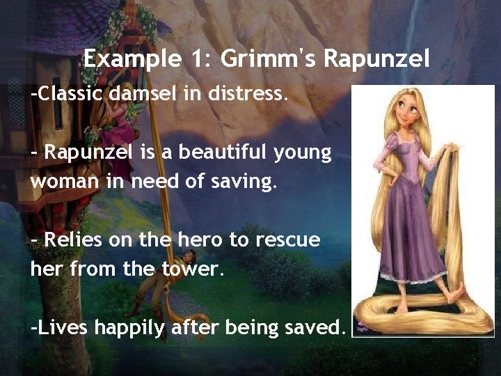 Example 1: Grimm's Rapunzel -Classic damsel in distress. - Rapunzel is a beautiful young