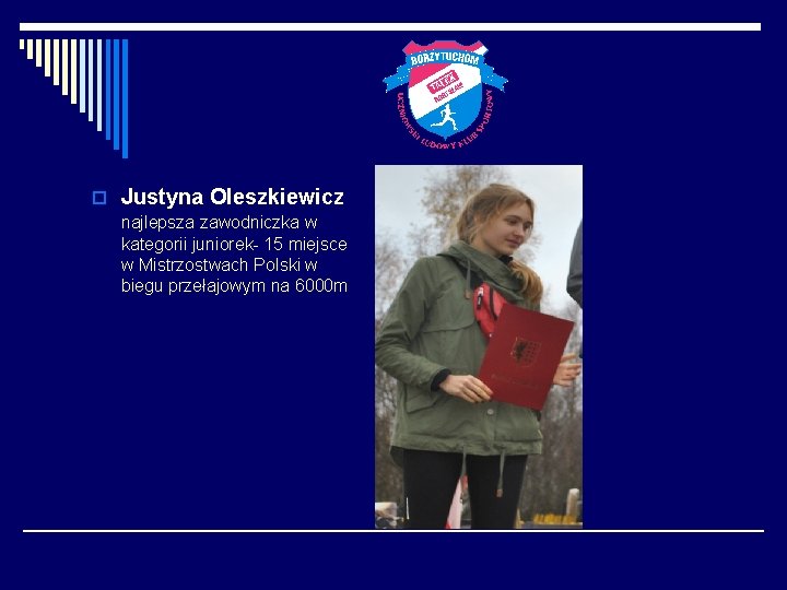 o Justyna Oleszkiewicz najlepsza zawodniczka w kategorii juniorek- 15 miejsce w Mistrzostwach Polski w