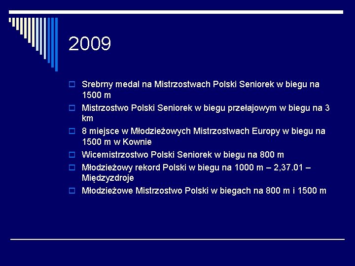 2009 o Srebrny medal na Mistrzostwach Polski Seniorek w biegu na o o o