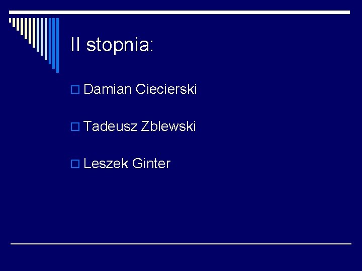 II stopnia: o Damian Ciecierski o Tadeusz Zblewski o Leszek Ginter 