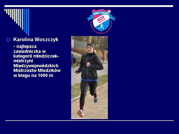 o Karolina Woszczyk - najlepsza zawodniczka w kategorii młodziczekmistrzyni Międzywojewódzkich Mistrzostw Młodzików w biegu