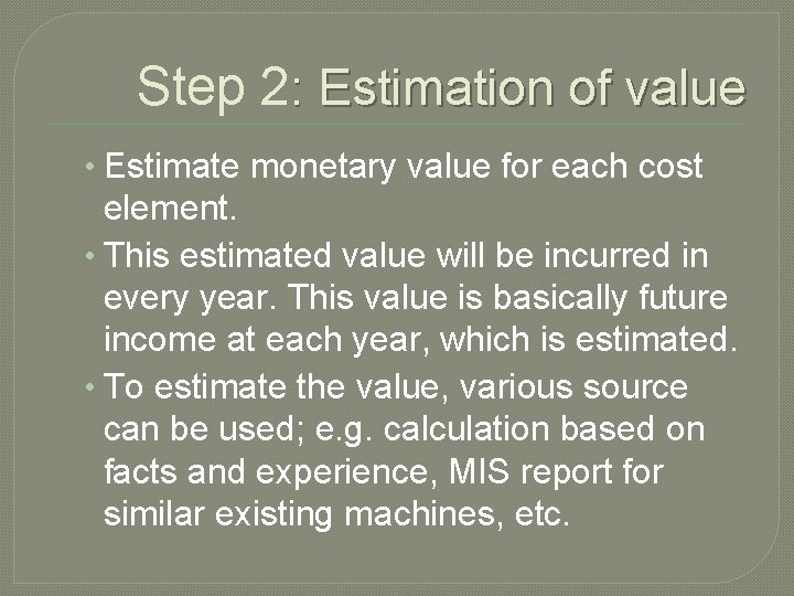 Step 2: Estimation of value • Estimate monetary value for each cost element. •