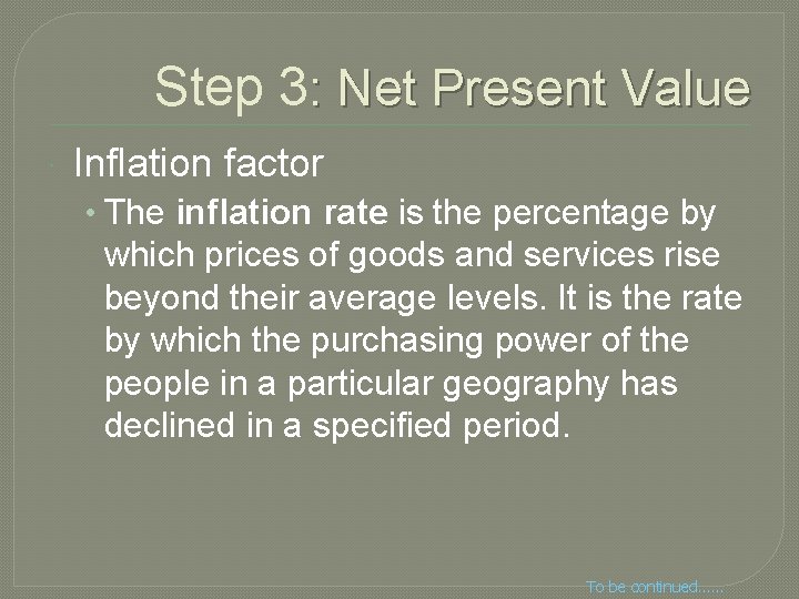 Step 3: Net Present Value Inflation factor • The inflation rate is the percentage