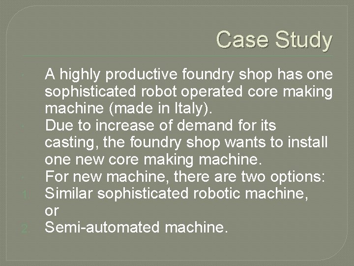 Case Study 1. 2. A highly productive foundry shop has one sophisticated robot operated