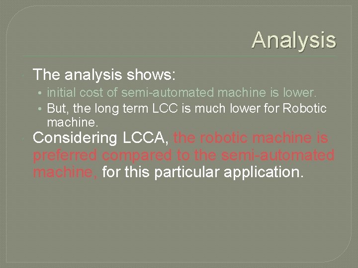 Analysis The analysis shows: • initial cost of semi-automated machine is lower. • But,