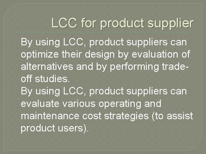 LCC for product supplier By using LCC, product suppliers can optimize their design by