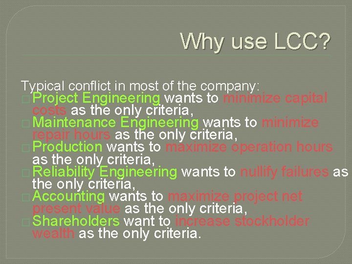 Why use LCC? Typical conflict in most of the company: � Project Engineering wants