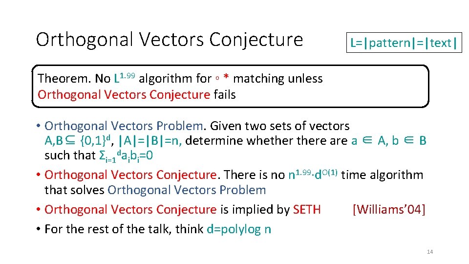 Orthogonal Vectors Conjecture L=|pattern|=|text| Theorem. No L 1. 99 algorithm for ◦ * matching Orthogonal Vectors Conjecture L=|pattern|=|text| Theorem. No L 1. 99 algorithm for ◦ * matching