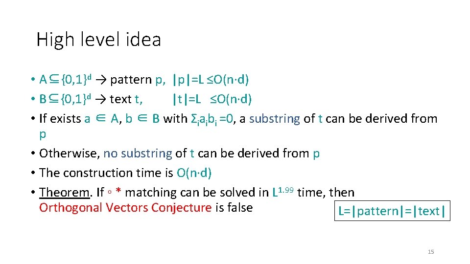 High level idea • A⊆{0, 1}d → pattern p, |p|=L ≤O(n·d) • B⊆{0, 1}d High level idea • A⊆{0, 1}d → pattern p, |p|=L ≤O(n·d) • B⊆{0, 1}d