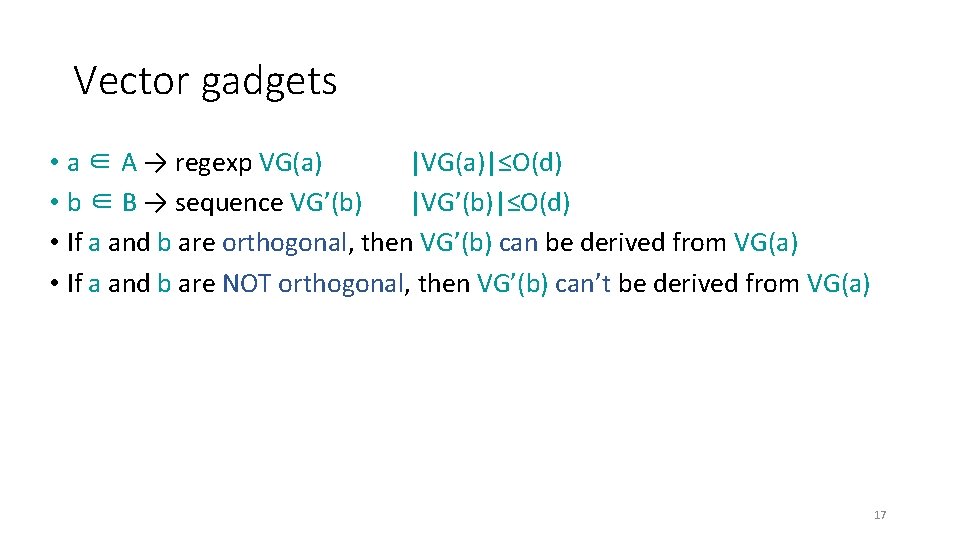 Vector gadgets • a ∈ A → regexp VG(a) |VG(a)|≤O(d) • b ∈ B Vector gadgets • a ∈ A → regexp VG(a) |VG(a)|≤O(d) • b ∈ B